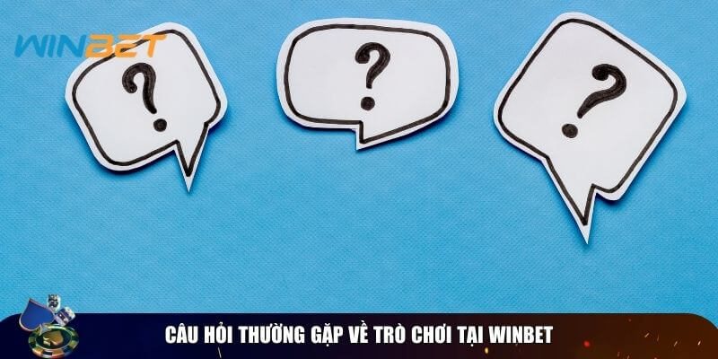Câu hỏi thường gặp Winbet – Tổng hợp những thắc mắc Câu hỏi thường gặp liên quan đến kho game